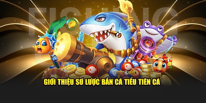 Bắn cá tiểu tiên là siêu phẩm đổi thưởng siêu cấp 2025