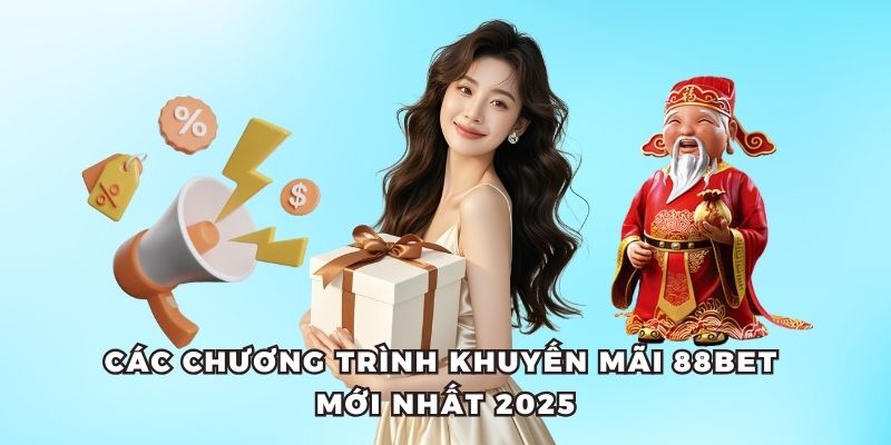 Cập nhật các chương trình khuyến mãi 88bet năm 2025