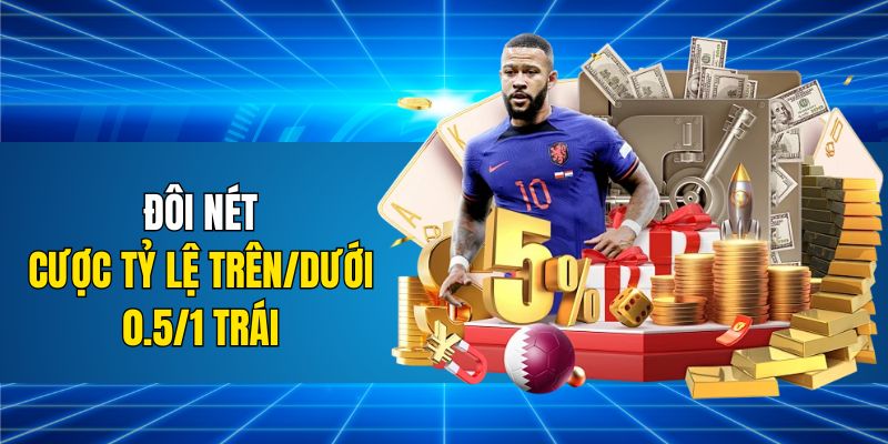 Đôi nét cược tỷ lệ trên/dưới 0.5/1 trái