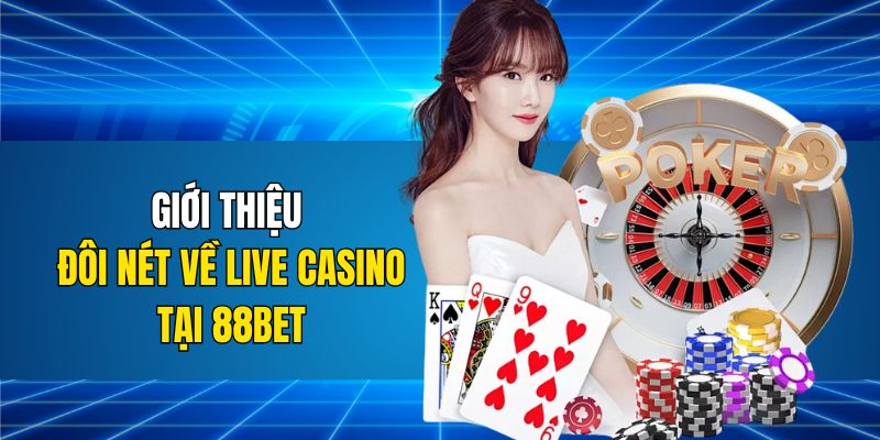 Giới thiệu đôi nét về live casino tại 88BET