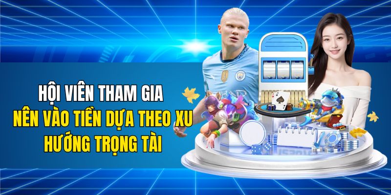 Hội viên tham gia nên vào tiền dựa theo xu hướng trọng tài
