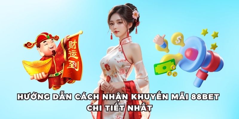 Hướng dẫn thao tác tham gia nhận tiền thưởng khuyến mãi tại 88bet