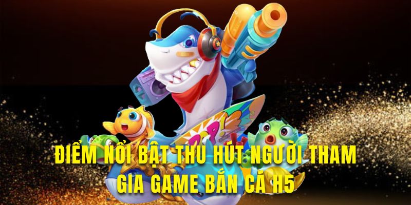 Khám phá điểm nổi bật của game tại nền tảng