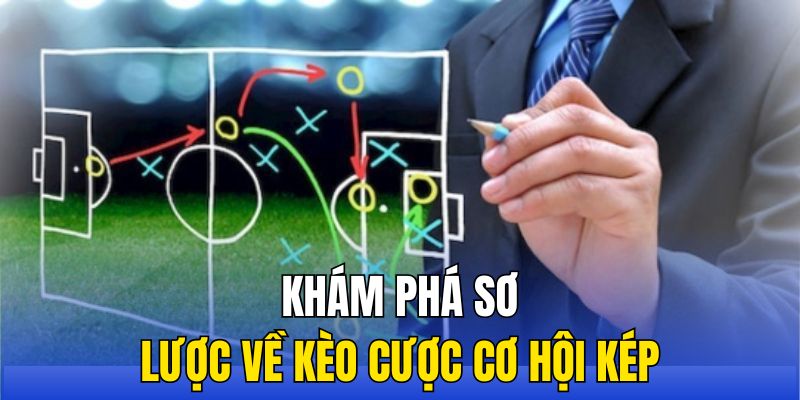 Khám phá sơ lược về kèo cơ hội kép trong thể thao
