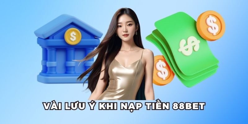 Vài lưu ý khi thực hiện gửi vốn cược tại 88bet