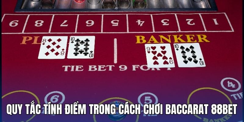 Quy tắc tính điểm bài trong cách chơi Baccarat 88bet