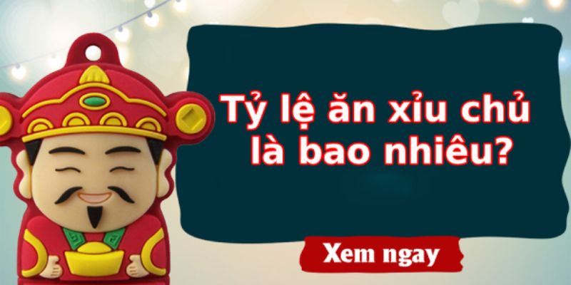 xỉu chủ ăn bao nhiêu